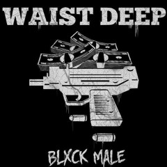 BLXCK MALE - Waist Deep (prod. spxxk)