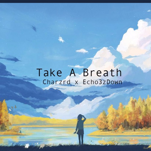 Take A Breath - Charzrd x Echo3zDown