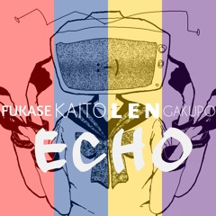 ECHO [Fukase, Kaito, Len, Gakupo CHORUS] Crusher-P
