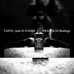 TAITO - Jack D. Ft Kitch (FRANQU3Z Bootleg)