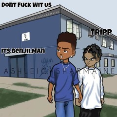 Dont Fuk Wiit Us - Tripp & Its.Benjii.Mann