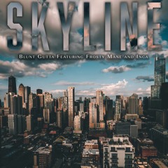 Blunt Gutta - Skyline (Feat. Frosty Mane & Inca)