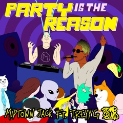 MIDTOWN JACK FT. TREYY G - PARTY IS THE REASON (RADIO EDIT)