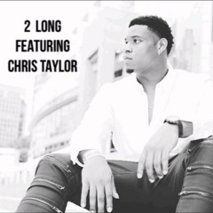 2 LONG - Shawn Dolla ft Chris Taylor (prod. by MCNR )