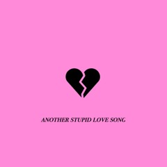 Another Stupid Love Song (prod. bear)