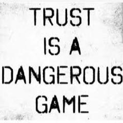 Trust Is A Dangerous Game