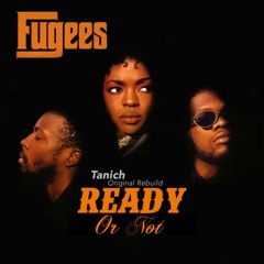 The Fugees - Ready or Not (Rebuild by Tanich)