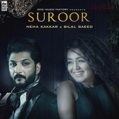 Suroor -- Bilal Saeed -- Neha Kakkar