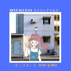 NEXT ACCESS - ディスタンス (You & Me)