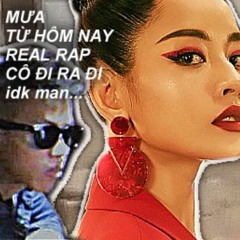 MƯA X TỪ HÔM NAY X REAL RAP X CÔ ĐI RA ĐI