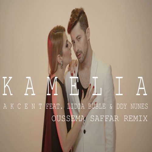 Stream Akcent Ft. Lidia Buble & Ddy Nunes - Kamelia (Oussema Saffar DANCE  Remix) by Oussema Saffar ✪ | Listen online for free on SoundCloud