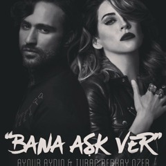 Aynur Aydın Ft. Turaç Berkay - Bana Aşk Ver (Doğan Ağırtaş Remix)