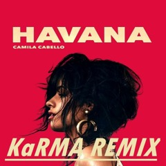 Camila Cabello - Havana ft. Young Thug (KaRMA REMIX)