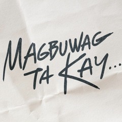 Magbuwag Ta Kay... - Ambot Unsa Nang Gugma