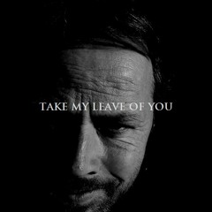 Take My Leave Of You