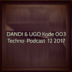 Dandi & Ugo - Kode 003 - Techno Podcast 12 2017