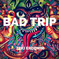 Zeki ErdemiR - BAD TRIP