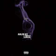 Avalon Ace- Loose(Prod. By Gnealz)