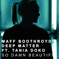 Maff Boothroyd, Deep Matter - So Damn Beautiful ft. Tania Doko