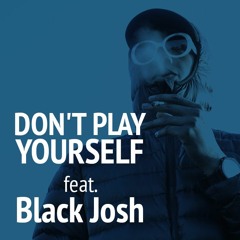 Don't Play Yourself feat. Black Josh