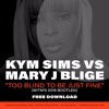 Kym Sims Vs Mary J Blige - Too Blind To Be Just Fine (MiTMs 2018 Bootleg) ● Free Download ●