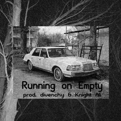 Running on Empty (prod. Knight Ali & divenchy)