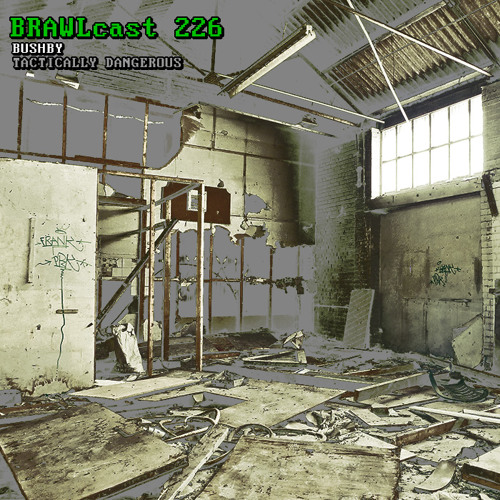 BRAWLcast 226 Bushby - Tactically Dangerous