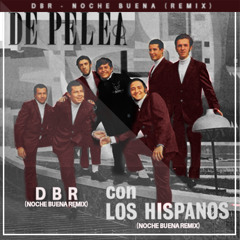 Los Hispanos - Noche Buena (DBR Remix)(FreeDownload)