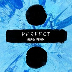 Ed Sheeran - Perfect (B3RG Remix)