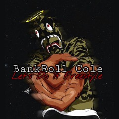 Let Do It Freestyle - BankRoll Cole