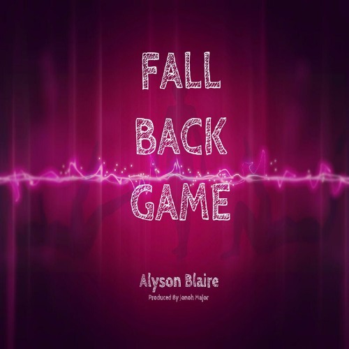 Alyson Blaire - "Fall Back Game" Produced by Jono Major
