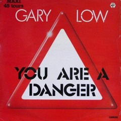 Gary_-_Low-YOU ARE A DANGER