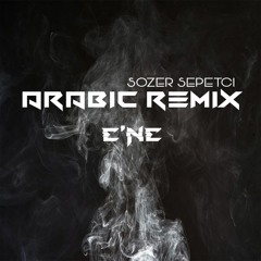 Arabic Remix - E'ne E'ne ( Sözer Sepetci Remix ) #ArabicVocalMix