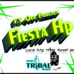 F.V. - QUE PAREZCA FIESTA HP (Gesa Ruiz tribal power edit)