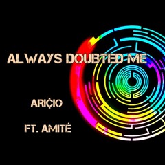 Always Doubted Me (ft. Amitė)