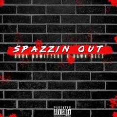 Spazzin' Out x (feat. Hawk Reez )