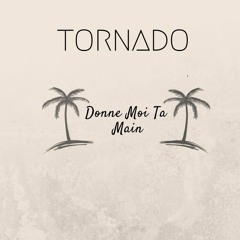 Tornado - Donne Moi Ta Main