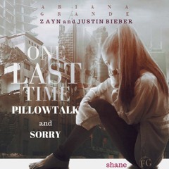 One Last Time x Pillowtalk x Sorry  - Ariana Grande, Zayn, and Justin Bieber Mashup