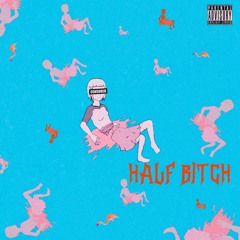 HALF BITCH (Feat. EJFly) Prod. by CjD