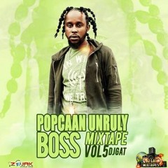 DJ GAT - UNRULY BOSS POPCAAN MIXTAPE VOL5