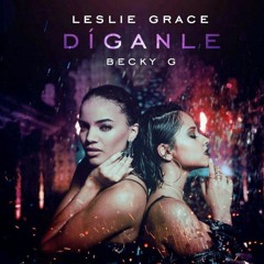 Diganle - Leslie Grace ft. Becky G (Cover)