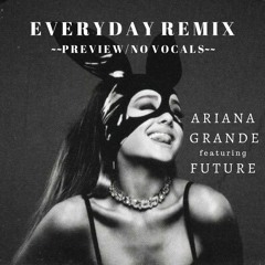 Ariana Grande ft/ Future - Everyday Remix Preview [No Vocals]