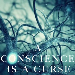 A Conscience is a Curse