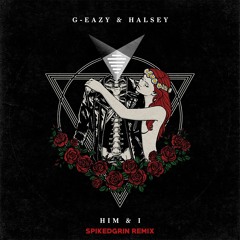 G-Eazy & Halsey - Him & I (SpikedGrin Remix)