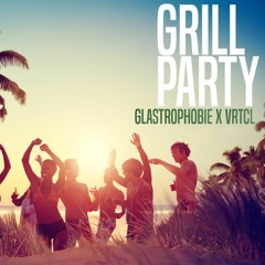 Glastrophobie x VRTCL - Grillparty (Original Mix)