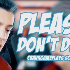 PLEASE DON'T DIE -CrankGameplays Remix -By Endigo