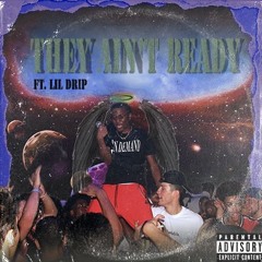They Ain't Ready ft. Lil Drip (prod. Ziti)
