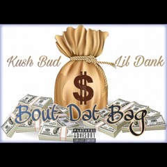 Kush Bud - Bout Dat Bag ft Lil Dank