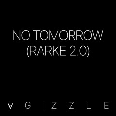 No Tomorrow (Rarke 2.0)