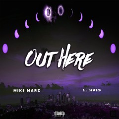 Out Here - Mike Marz Ft. L~Hues Prod. By Burnie Amsterdam